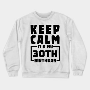 Keep calm, it's my 30th birthday Crewneck Sweatshirt